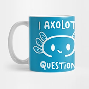 I Axolotl Questions Mug